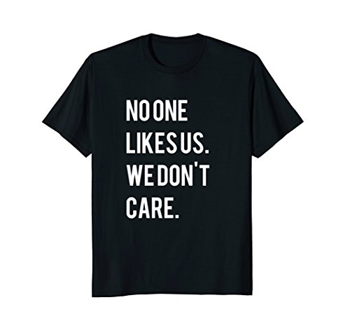 No One Likes Us We Don't Care Shirt