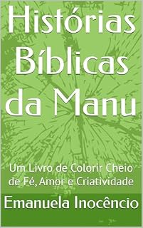 Livro Histórias Bíblicas da Manu: Um Livro de Colorir Cheio de Fé, Amor e Criatividade (Histórias biblicas da Manu 2)
