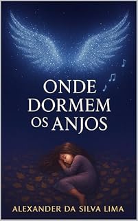 Livro Onde dormem os anjos: Alguns amores nunca partem. Apenas mudam de forma.
