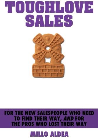 Toughlove Sales: For the new salespeople who need to find their way, AND for the pros who lost their way.