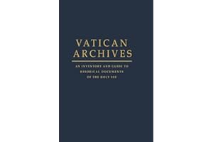 Vatican Archives: An Inventory and Guide to Historical Documents of the Holy See