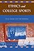Ethics and College Sports: Ethics, Sports, and the University (Issues in Academic Ethics)