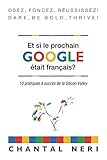 Et si le prochain Google était français?: 10 pratiques à succès de la Silicon Valley (French Edition) by Chantal Neri
