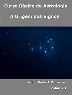 Livro A Origem dos Signos (Curso Básico de Astrologia Livro 1)