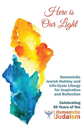[B.E.S.T] Here Is Our Light: Humanistic Jewish Holiday and Life-Cycle Liturgy for Inspiration and Reflection [K.I.N.D.L.E]