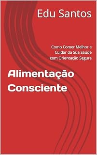 Livro Alimentação Consciente: Como Comer Melhor e Cuidar da Sua Saúde com Orientação Segura