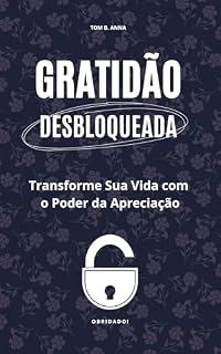 Livro Gratidão Desbloqueada: Transforme Sua Vida com o Poder da Apreciação