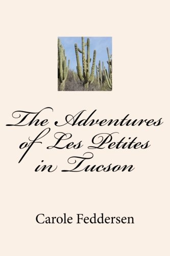 The Adventures of Les Petites in Tucson The Adventures of Les Petites in Tucson
