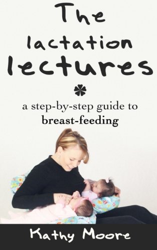 The  Lactation Lectures: a step-by-step guide to breast-feeding