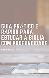 Livro GUIA PRÁTICO E RÁPIDO PARA ESTUDAR A BÍBLIA COM PROFUNDIDADE: EM 7 PASSOS