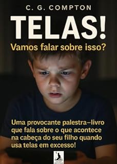 Livro TELAS! Vamos falar sobre isso?: Uma provocante palestra-livro que fala sobre o que acontece na cabeça do seu filho quando ele usa telas em excesso!