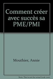 Comment créer avec succès sa PME, sa PMI