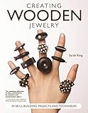 Creating Wooden Jewelry: 24 Skill-Building Projects and Techniques (Fox Chapel Publishing) Comprehensive Guide to Create Stand-Out Pieces from Wood; Learn Jointing, Steaming, Beveling, Inlaying & More by Sarah King