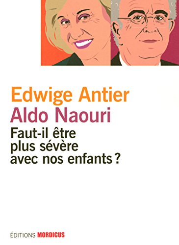 Faut-il être plus sévère avec nos enfants ? by Edwige Antier, Aldo Naouri