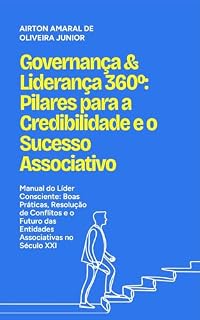 Livro Governança & Liderança 360º: Pilares para a Credibilidade e o Sucesso Associativo: Manual do Líder Consciente: Boas Práticas, Resolução de Conflitos e ... no Século XXI (Poder Associado)