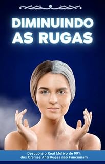 Livro DIMINUINDO AS RUGAS: As rugas sempre foram um dos principais inimigos das pessoas, principalmente das mulheres, no quesito beleza.