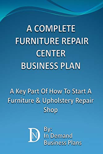 Amazon Com A Complete Furniture Repair Shop Business Plan A Key
