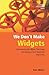 We Don't Make Widgets: Overcoming the Myths That Keep Government From Radically Improving