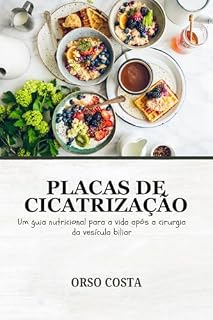 Livro PLACAS DE CICATRIZAÇÃO: Um guia nutricional para a vida após a cirurgia da vesícula biliar