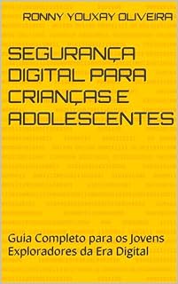 Livro Segurança Digital para Crianças e Adolescentes : Guia Completo para os Jovens Exploradores da Era Digital
