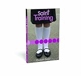 Front cover for the book Saint Training by Elizabeth Fixmer