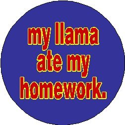my llama ate my homework. 1.25" Pinback Button Badge / Pin