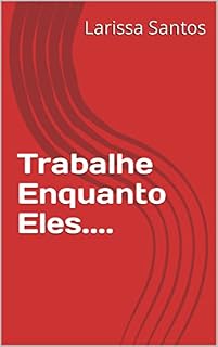 Livro Trabalhe Enquanto Eles....