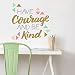 Paper Riot Co. Wall Decor - Inspirational Quote. Peel and Stick Wall Decals - Easy to Remove Vinyl Quote - Have Courage and Be Kind. DIY Decoration.
