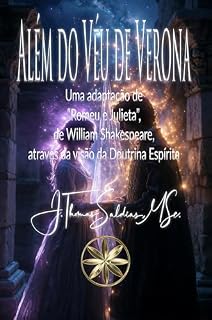 Livro Além do Véu de Verona: Uma adaptação de “Romeu e Julieta”, de William Shakespeare, através da visão da Doutrina Espírita