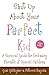 Shut Up About Your Perfect Kid: A Survival Guide for Ordinary Parents of Special Children