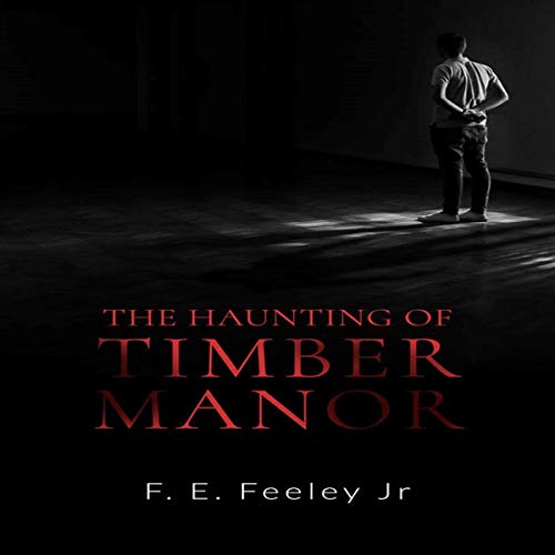 The Haunting of Timber Manor: Memoirs of the Human Wraiths by F E Feeley Jr