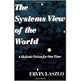 The Systems View of the World: A Holistic Vision for Our Time (Advances in Systems Theory, Complexity, and the Human Sciences)
