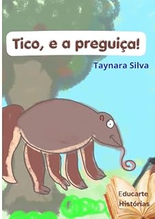 Livro TICO, E A PREGUIÇA!: Aprendendo sobre as ações