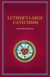 Luther's Large Catechism With Study Questions by 