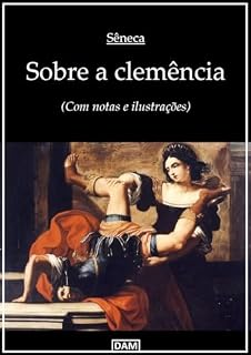 Livro Sobre a clemência: (Com notas e ilustrações)