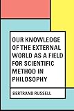 Our Knowledge of the External World as a Field for Scientific Method in Philosophy