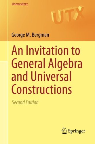 An Invitation to General Algebra and Universal Constructions (Universitext)