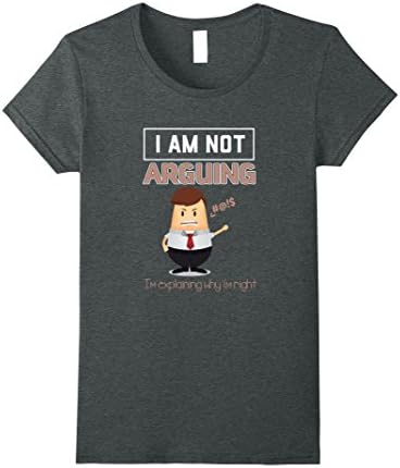 Womens I am not arguing I'm explaining why i'm right Funny T-shirt Large Dark Heather