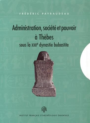 Administration, société et pouvoir à Thèbes sous la XXIIe dynastie bubastite