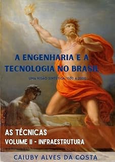 Livro A Engenharia e a Tecnologia no Brasil: Uma Visão Sintética: 1500 a 2000 (As Técnicas Livro 2)