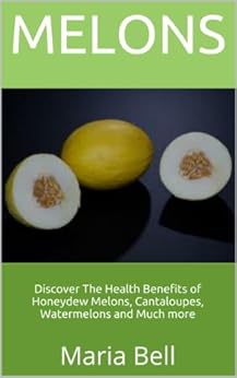 Melons: Discover The Health Benefits of Honeydew Melons
