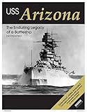 USS Arizona: The Enduring Legacy of a Battleship by 