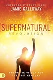 Supernatural Revolution: Prophetic Vision for the 21st Century by
