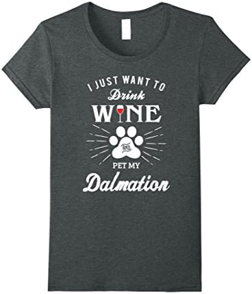 Womens I Just Want to Drink Wine and Pet My Dalmation Shirt Small Dark Heather