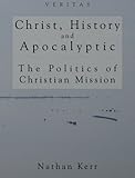 Christ, History, And Apocalyptic: The Politics of Christian Mission (Veritas)