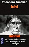 Ishi : Testament du dernier Indien sauvage de l'Amérique du Nord by 