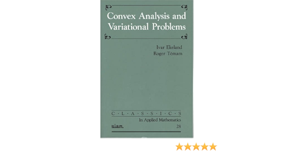 Convex Analysis And Variational Problems Classics In Applied Mathematics Series Number 28 Ekeland Ivar Temam Roger 9780898714500 Amazon Com Books