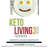 Keto Living 3 - Color Cookbook: Lose Weight with 101 All New Delicious & Low Carb Ketogenic Recipes (Volume 3) by Ella Coleman, Nigel Burlington