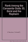 Rank Among the Canaanite Gods: El, BaAl, and the RephaIm (Harvard Semitic Monographs #21) by