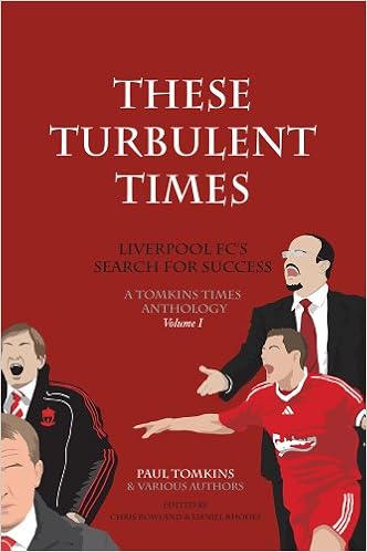 These Turbulent Times Liverpool Fc S Search For Success 9780955925344 Amazon Com Books